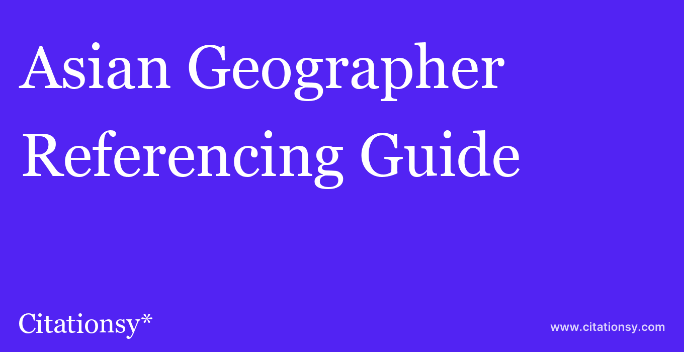 cite Asian Geographer  — Referencing Guide